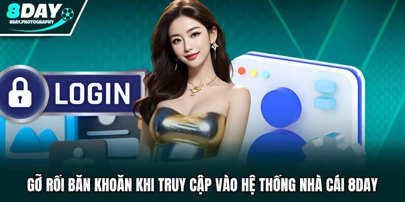 Gỡ rối băn khoăn khi truy cập vào hệ thống nhà cái 8DAY