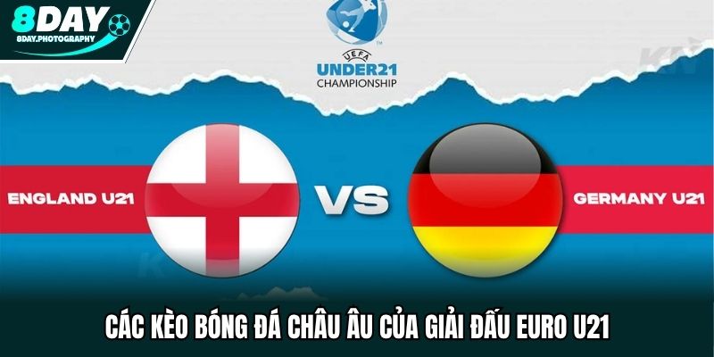 Các kèo bóng đá châu Âu của giải đấu Euro U21