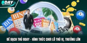 Đề Bạch Thủ 8DAY - Hình Thức Chơi Lô Thú Vị, Thưởng Lớn