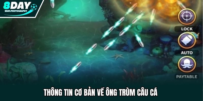 Thông tin cơ bản về ông trùm câu cá 