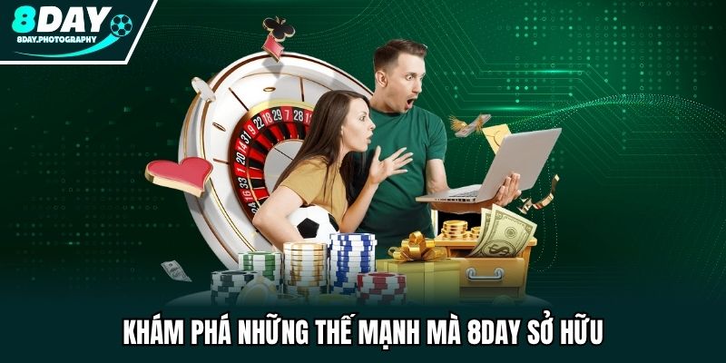 Thế mạnh và ưu điểm tuyệt đối chỉ có tại nền tảng 8DAY