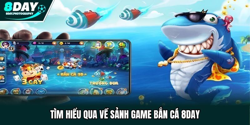 Tìm hiểu qua về sảnh game bắn cá 8DAY